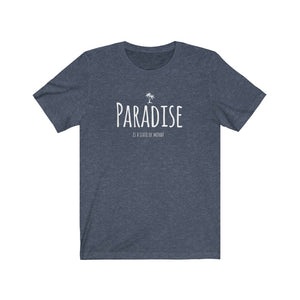 "Paradise Is A State Of Mind" Tee