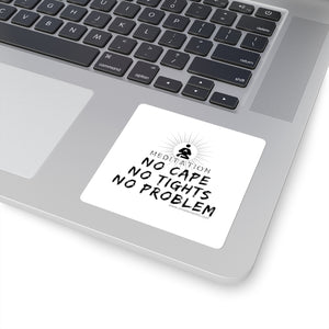 No Cape No Problem Square Stickers