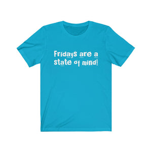 "Fridays are a state of mind!" Tee