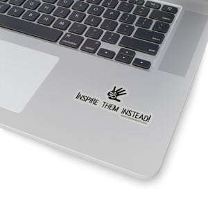“Inspire Them Instead” Sticker.