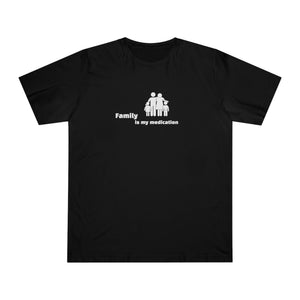 “Family is my Medication” Unisex Deluxe T-shirt
