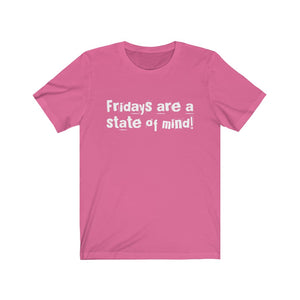 "Fridays are a state of mind!" Tee