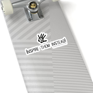 “Inspire Them Instead” Sticker.