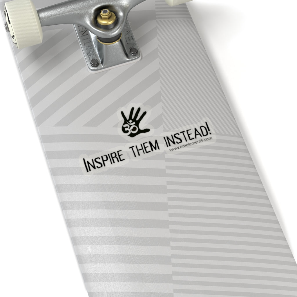 “Inspire Them Instead” Sticker.