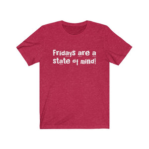 "Fridays are a state of mind!" Tee